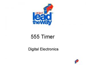 555 Timer Digital Electronics 555 Timer This presentation