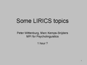 Some LIRICS topics Peter Wittenburg Marc KempsSnijders MPI