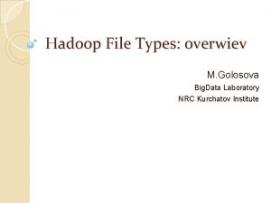 Hadoop File Types overwiev M Golosova Big Data