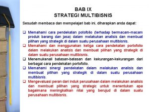 BAB IX STRATEGI MULTIBISNIS Sesudah membaca dan mempelajari