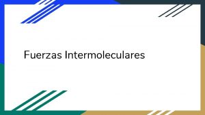 Fuerzas Intermoleculares Dentro de una molcula los tomos