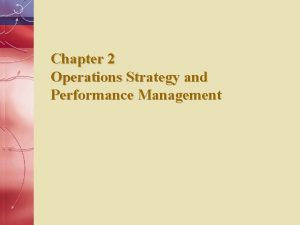 Chapter 2 Operations Strategy and Performance Management Strategy