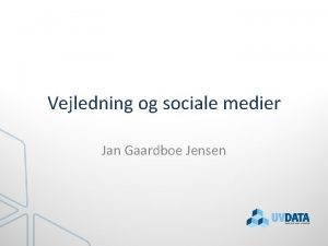 Vejledning og sociale medier Jan Gaardboe Jensen At