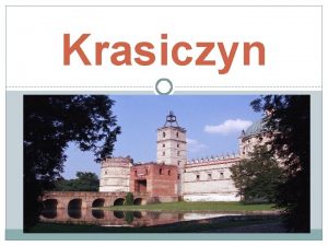 Krasiczyn Informacje Krasiczyn obecnie wie dawniej miasteczko w