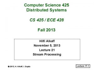 Computer Science 425 Distributed Systems CS 425 ECE