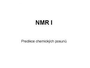 NMR I Predikce chemickch posun Predikce chemickch posun