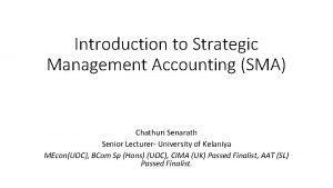 Introduction to Strategic Management Accounting SMA Chathuri Senarath