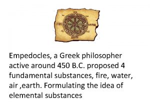 Empedocles a Greek philosopher active around 450 B