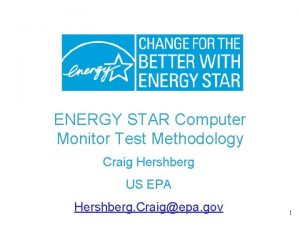 ENERGY STAR Computer Monitor Test Methodology Craig Hershberg