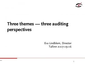 Three themes three auditing perspectives Eva Lindblom Director