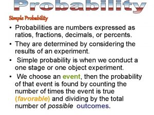 Simple Probability Probabilities are numbers expressed as ratios