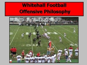 Whitehall Football Offensive Philosophy Offensive Emphasis 1 Strong
