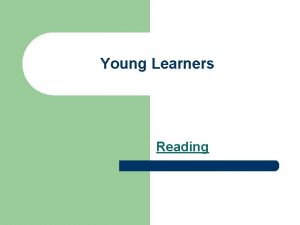 Young Learners Reading Reading l l l Early