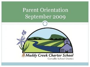 Parent Orientation September 2009 Parent Orientation Overview Background