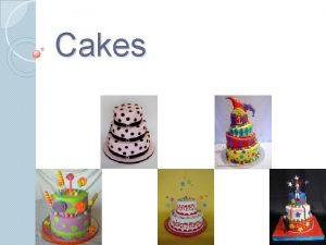 Cakes Shortened Cakes Contain fat butter margarine or