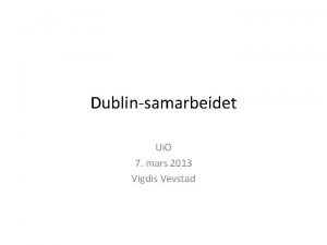 Dublinsamarbeidet Ui O 7 mars 2013 Vigdis Vevstad