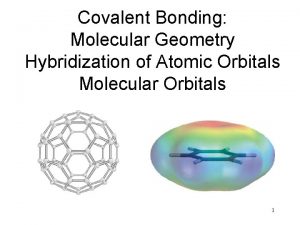 Covalent Bonding Molecular Geometry Hybridization of Atomic Orbitals