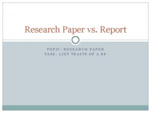 Research Paper vs Report TOPIC RESEARCH PAPER TASK