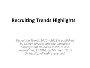 Recruiting Trends Highlights Recruiting Trends 2010 2011 is