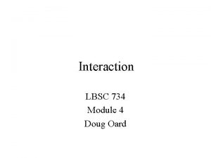 Interaction LBSC 734 Module 4 Doug Oard Agenda