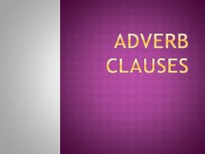 An adverb clause is a dependent clause that