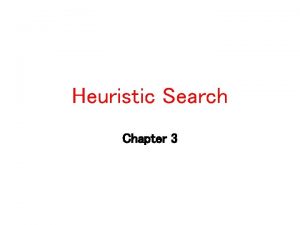 Heuristic Search Chapter 3 Outline Generateandtest Hill climbing