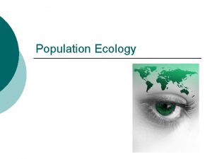 Population Ecology Populations Population ecology is the study