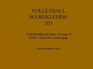 VOLLEYBALL SCOREKEEPING 201 Understanding the basic concepts of