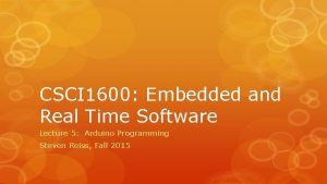 CSCI 1600 Embedded and Real Time Software Lecture