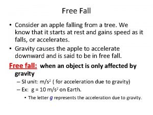 Free Fall Consider an apple falling from a