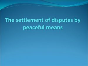 The settlement of disputes by peaceful means Point