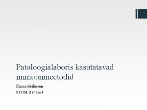 Patoloogialaboris kasutatavad immuunmeetodid anna Beilinson STOM II rhm