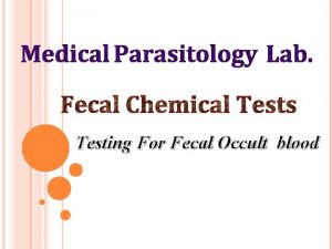 Testing For Fecal Occult blood FECAL OCCULT BLOOD
