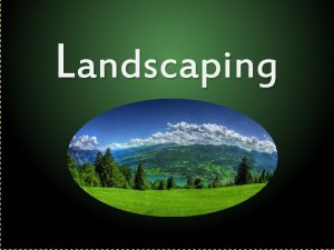 Landscaping Definition landscaping refers to any activity that