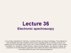 Lecture 36 Electronic spectroscopy c So Hirata Department