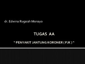 dr Edwina Rugaiah Monayo TUGAS AA PENYAKIT JANTUNG