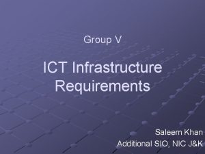 Group V ICT Infrastructure Requirements Saleem Khan Additional