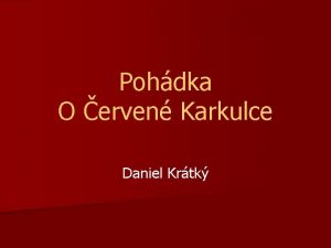 Pohdka O erven Karkulce Daniel Krtk Byla jednou