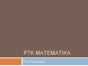 PTK MATEMATIKA Puji Nurfauziah Deskripsi Kegiatan Pemilihan Sekolah