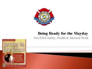 Being Ready for the Mayday FireEMS Safety Health