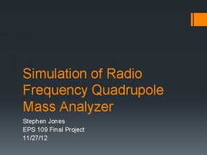 Simulation of Radio Frequency Quadrupole Mass Analyzer Stephen