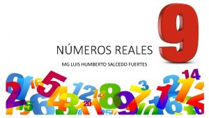 NMEROS REALES MG LUIS HUMBERTO SALCEDO FUERTES NMEROS