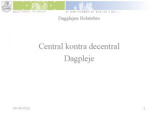 Dagplejen Holstebro Central kontra decentral Dagpleje 04 09