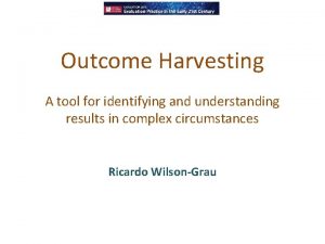 Outcome Harvesting A tool for identifying and understanding