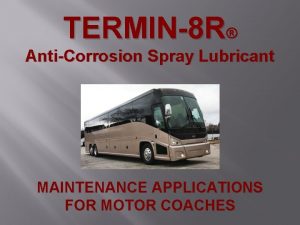 TERMIN8 R AntiCorrosion Spray Lubricant MAINTENANCE APPLICATIONS FOR