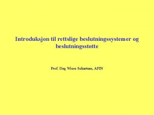 Introduksjon til rettslige beslutningssystemer og beslutningssttte Prof Dag