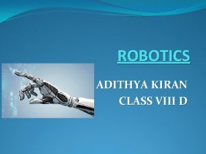 ROBOTICS ADITHYA KIRAN CLASS VIII D What is