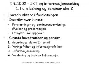 DRI 1002 IKT og informasjonssking 1 Forelesning og