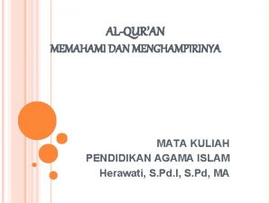 ALQURAN MEMAHAMI DAN MENGHAMPIRINYA MATA KULIAH PENDIDIKAN AGAMA