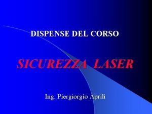 DISPENSE DEL CORSO SICUREZZA LASER Ing Piergio Aprili